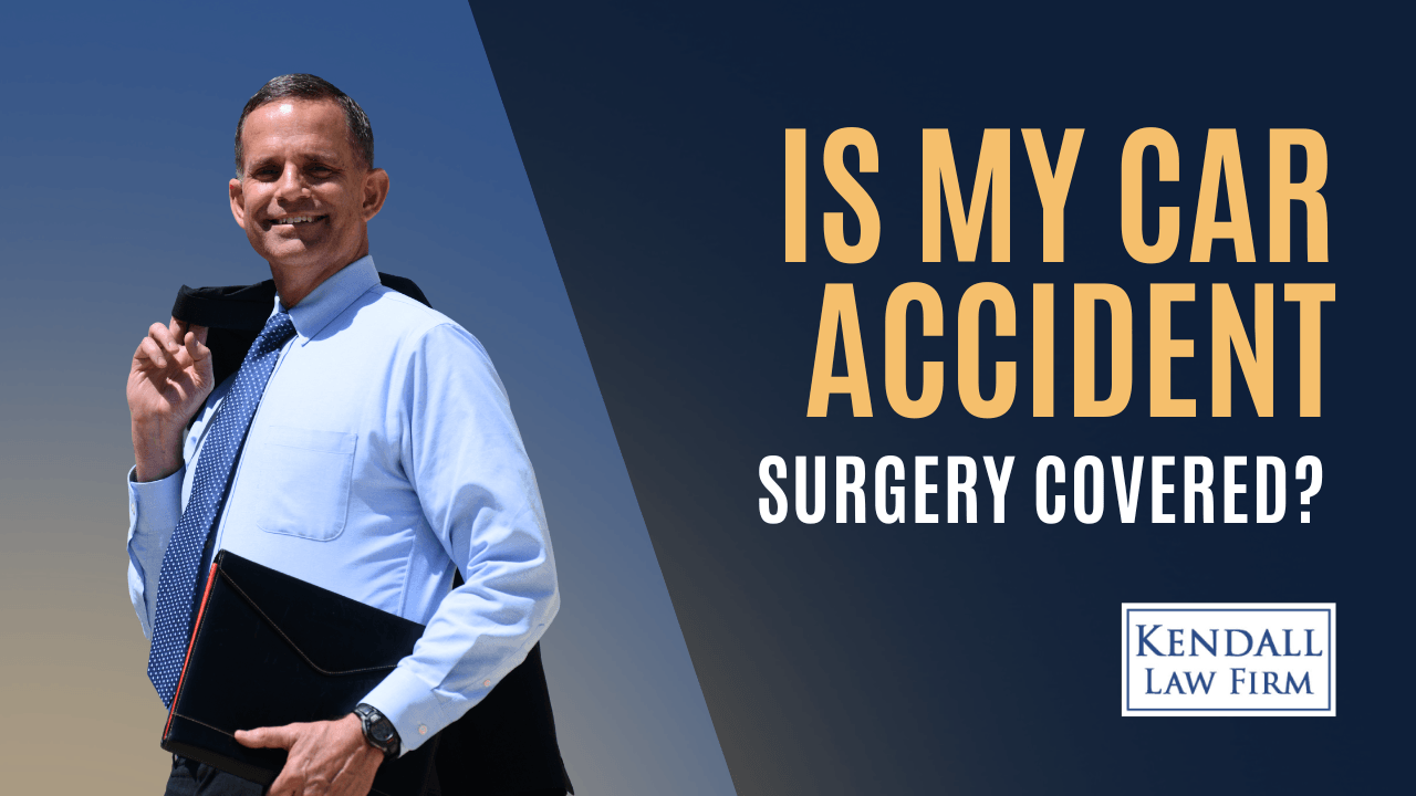Is My Car Accident Surgery Covered – Kendall Law Firm
